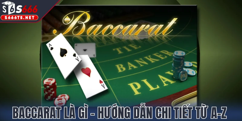 Baccarat là gì - Hướng dẫn chi tiết từ A-Z